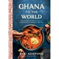 thumbnail image 1 of Ghana to the World: Recipes and Stories That Look Forward While Honoring the Past, (Hardcover), 1 of 1