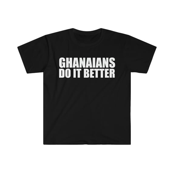 Ghanaians do it better Unisex T-shirt S-3XL Pride Proud Heritage Ghana