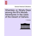 thumbnail image 1 of Ghardaia; Or, Ninety Days Among the B'Ni Mozab. Adventures in the Oasis of the Desert of Sahara. Paperback, 1 of 1