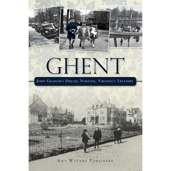 Ghent: John Graham's Dream Norfolk, Virginia's Treasure, (Hardcover)