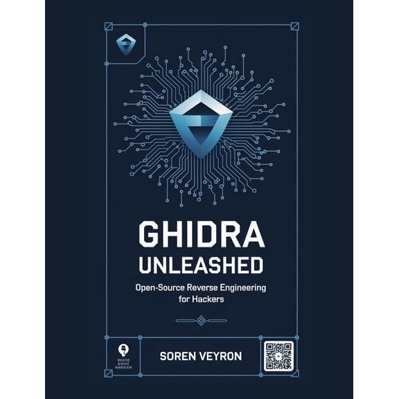 The Ultimate Reverse Engineering Guide: Ghidra Unleashed: Open-Source Reverse Engineering for Hackers, Book 7, (Paperback)