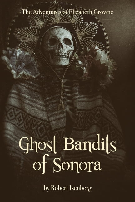 Ghost Bandits of Sonora, (Paperback)
