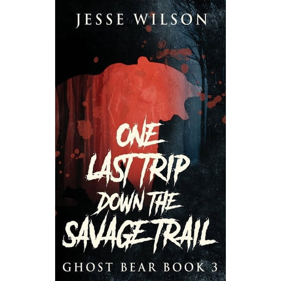 Ghost Bear: One Last Trip Down The Savage Trail (Hardcover)