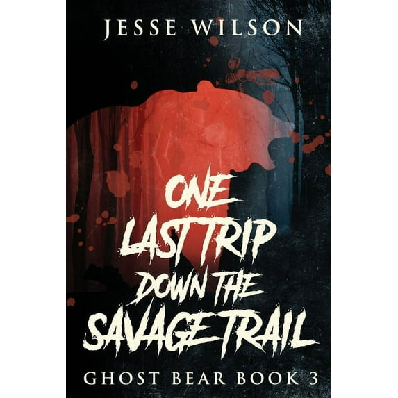 Ghost Bear One Last Trip Down The Savage Trail, Book 3, (Paperback)