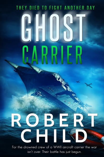 Ghost Carrier: They Died to Fight Another Day Paperback 1533441723 9781533441720 Robert Child