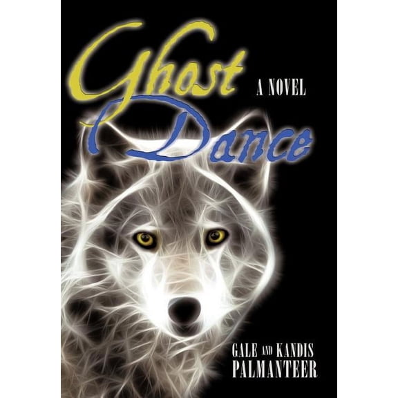Ghost Dance (Hardcover) by Gale Palmanteer, Kandis Palmanteer