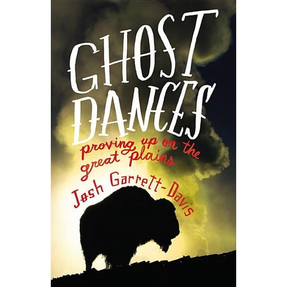 Ghost Dances: Proving Up on the Great Plains, (Hardcover)
