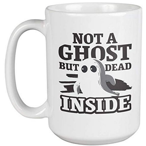Not A Ghost But Dead Inside Cute Witty Halloween Coffee & Tea Gift Mug For An Edgy Teen, Millennial, Teenager, Emo Kid, Fun Mom, Fun Dad, Men, And Women (15oz)