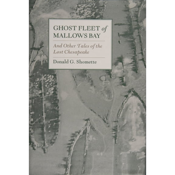 Pre-Owned Ghost Fleet of Mallows Bay: And Other Tales of the Lost Chesapeake (Hardcover) 0870334808 9780870334801