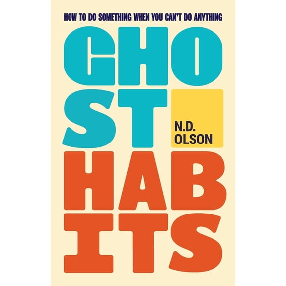 Ghost Habits: How To Do Something When You Can't Do Anything, (Paperback)