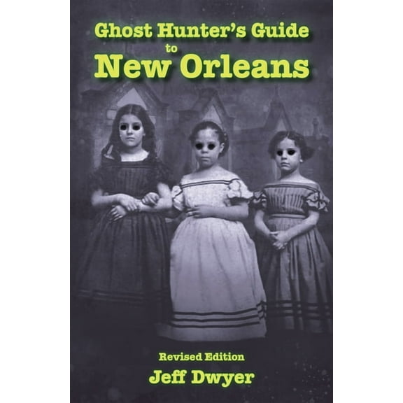 Ghost Hunter's Guide Ghost Hunter's Guide to New Orleans: Revised Edition, (Paperback)