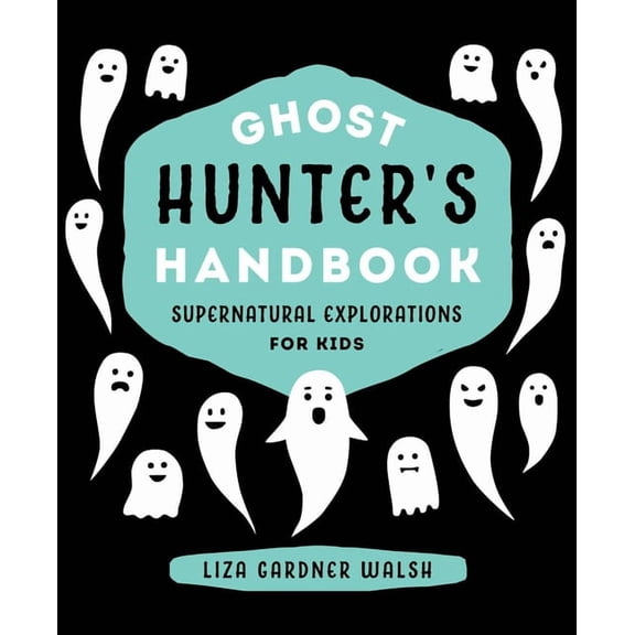 Ghost Hunter's Handbook: Supernatural Explorations for Kids, (Hardcover)