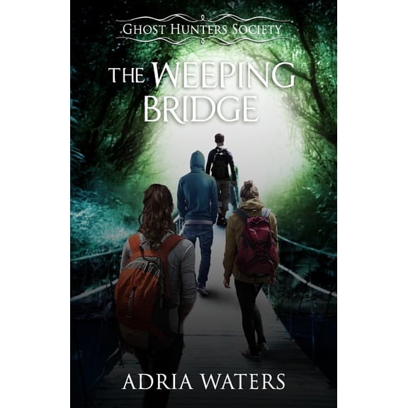 Ghost Hunters Society The Weeping Bridge: Ghost Hunters Society Book One, Book 1, (Paperback)