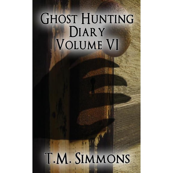 Ghost Hunting Diaries Ghost Hunting Diary Volume VI, Book 6, (Paperback)