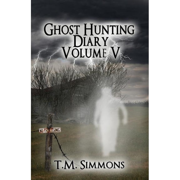 Ghost Hunting Diary Volume V (Paperback) by T M Simmons