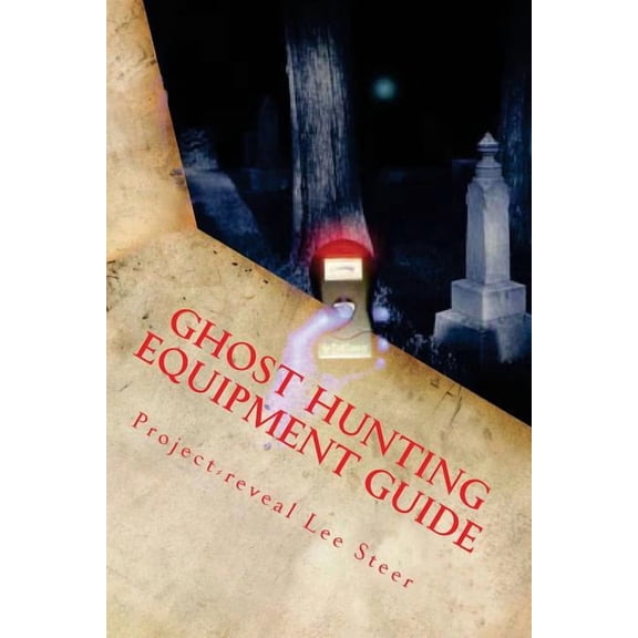 Ghost Hunting Equipment Guide: The Paranormal Equipment Guide.