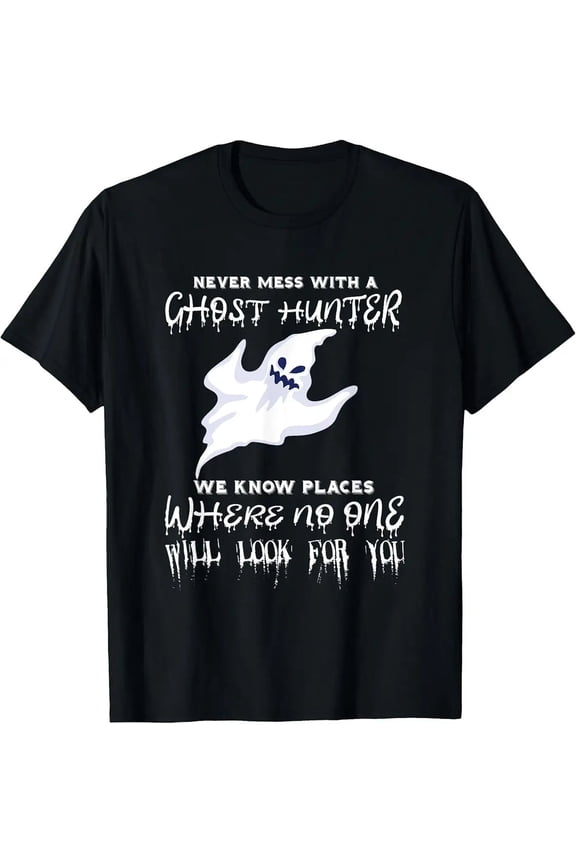 Ghost Hunting Never Mess with a Ghost Hunter Paranormal Tee Unisex T-Shirt, S - 5XL