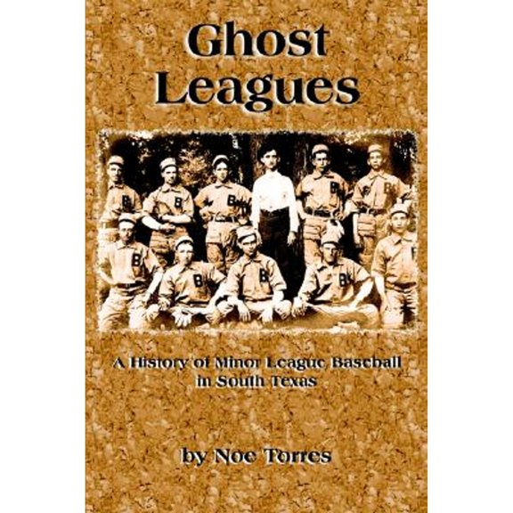 Pre-Owned Ghost Leagues: A History of Minor League Baseball in South Texas (Paperback 9781595260864) by Noe Torres