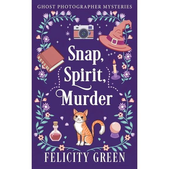 Ghost Photographer Mysteries Snap, Spirit, Murder: A Ghost Photographer Paranormal Cozy Mystery, Book 1, (Paperback)