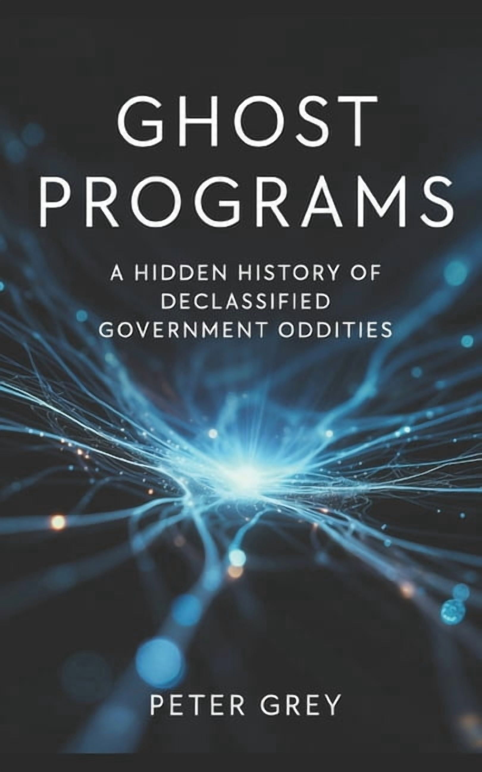 Ghost Programs: A Hidden History of Declassified Government Oddities, (Paperback)