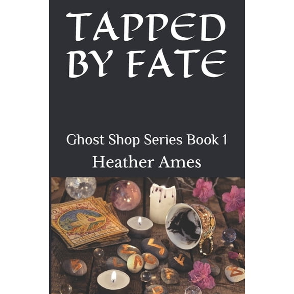 Tapped by Fate: Ghost Shop Series Book 1 (Paperback) by Heather Ames