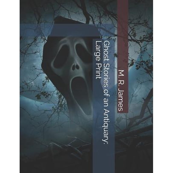 Ghost Stories of an Antiquary: Large Print Paperback