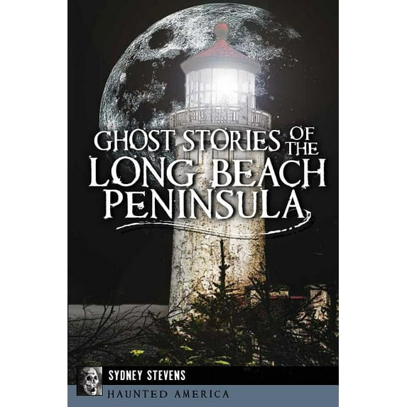 Ghost Stories of the Long Beach Peninsula (Paperback) by Sydney Stevens