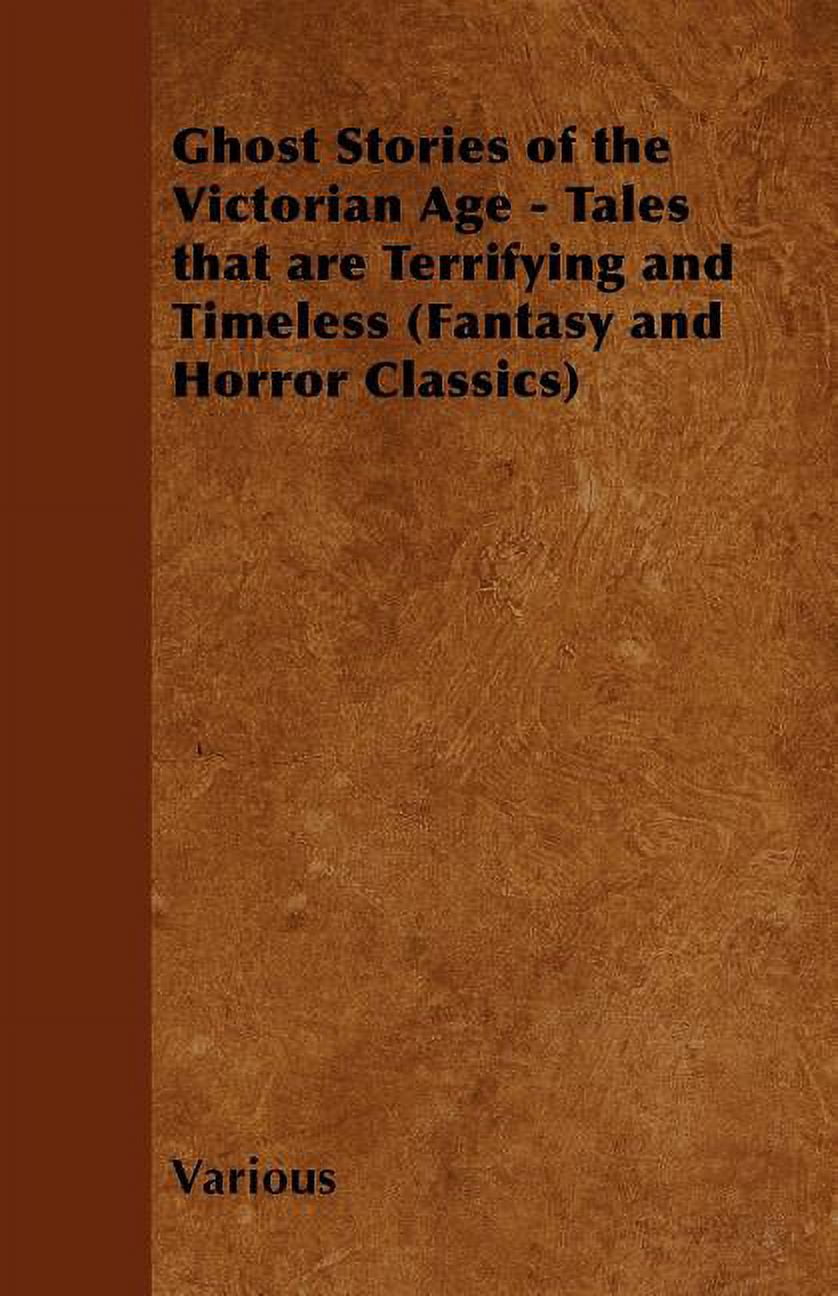 Ghost Stories of the Victorian Age - Tales That Are Terrifying and Timeless (Fantasy and Horror Classics) (Paperback)
