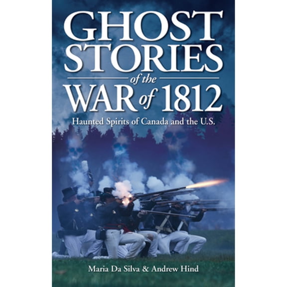 Pre-Owned Ghost Stories of the War of 1812: Haunted Spirits of Canada and the U.S. (Paperback) 1551058898 9781551058894