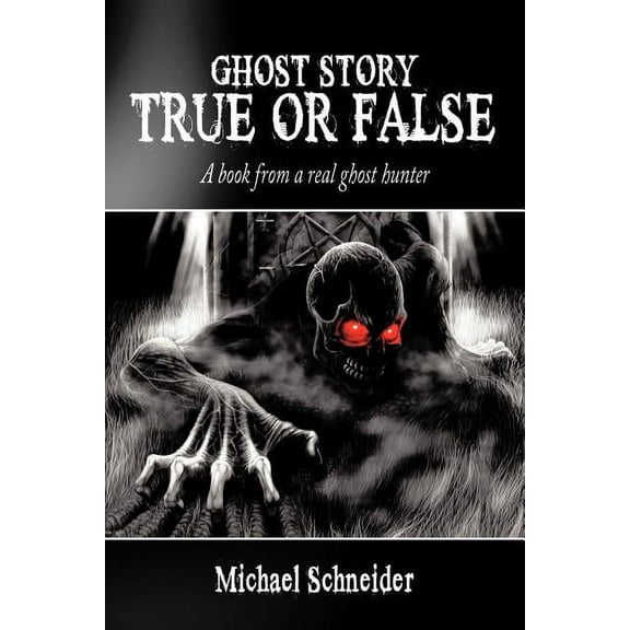 Ghost Story True or False: A book from a real ghost hunter, (Paperback)