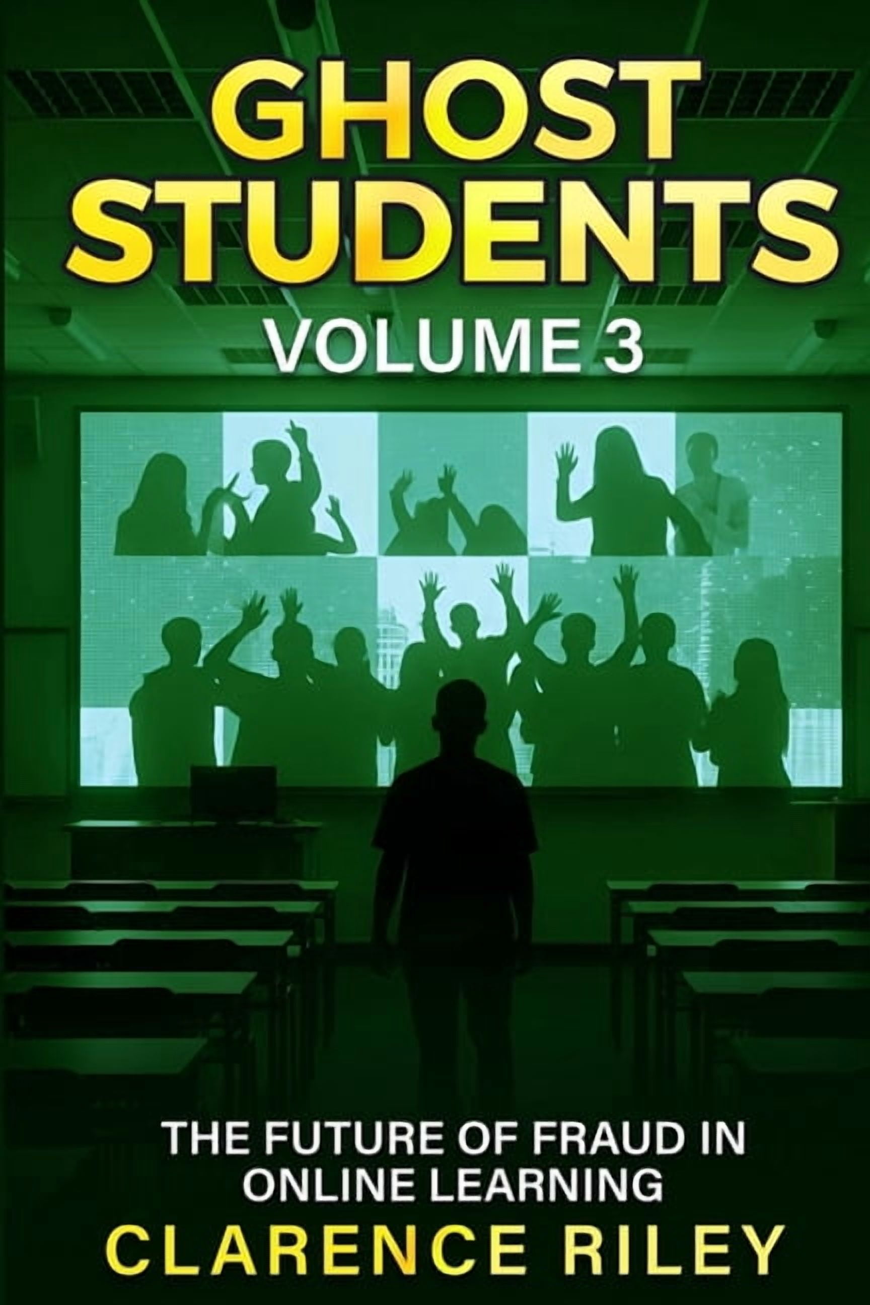 Ghost Students Ghost Students - Volume 3: The Future of Fraud in Online Learning, (Paperback)