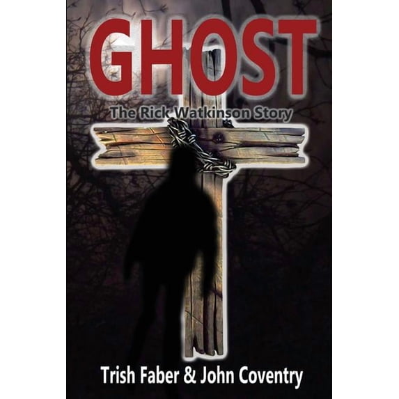 Ghost: The Rick Watkinson Story (Paperback) by Trish Faber