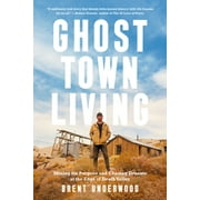 Ghost Town Living Mining for Purpose and Chasing Dreams at the Edge of Death Valley, Hardcover