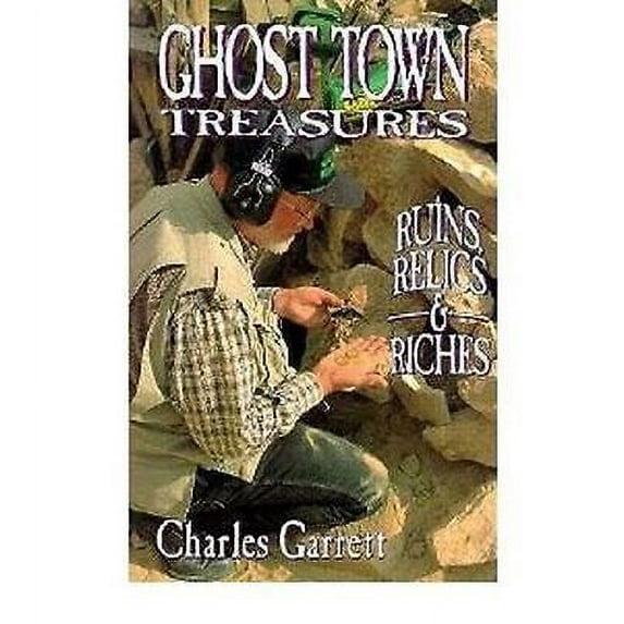 Ghost Town Treausres Ruins, Relics and Riches by Charles Garrett
