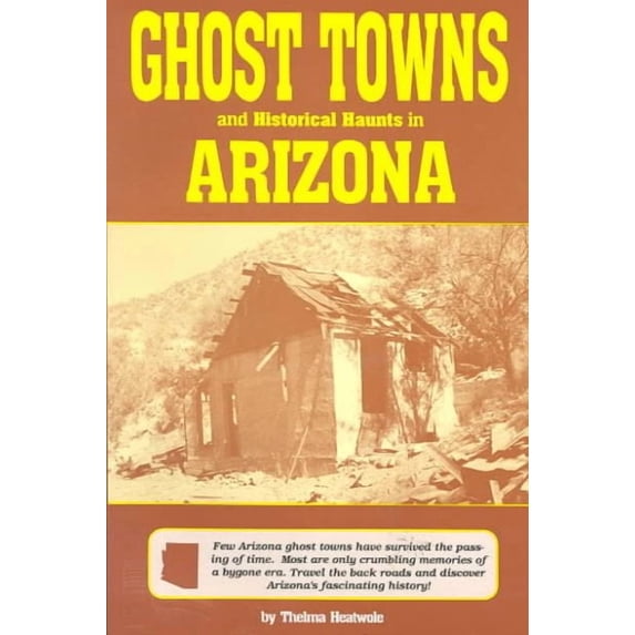 Historical and Old West: Ghost Towns & Historical Haunts in Arizona (Paperback)