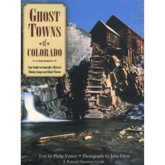Pre-Owned Ghost Towns of Colorado: Your Guide to Colorado's Historic Mining Camps and Ghost Towns (Paperback) by Philip Varney, John M L Drew