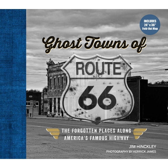 Ghost Towns of Route 66: The Forgotten Places Along America's Famous Highway - Includes 24in X 36in Fold-Out Map, (Hardcover)