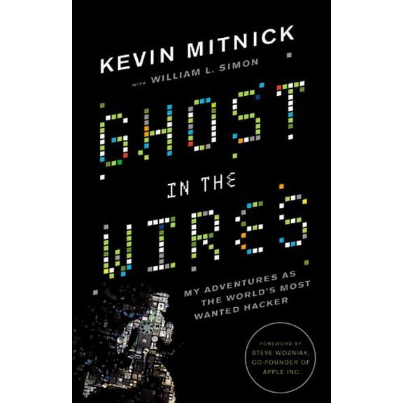 Pre-Owned Ghost in the Wires: My Adventures as the World's Most Wanted Hacker (Hardcover) 0316037702 9780316037709