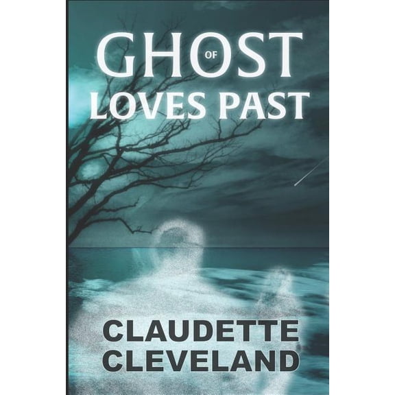 Ghost of Loves Past Paperback 1521798575 9781521798577 Claudette Cleveland
