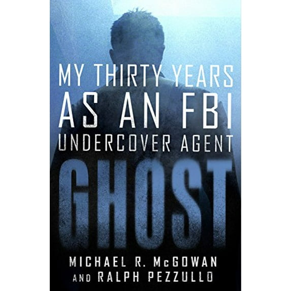 Pre-Owned Ghost : My Thirty Years as an FBI Undercover Agent (Hardcover)