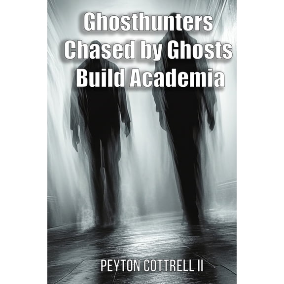 Ghosthunters Chased by Ghosts Build Academia, (Paperback)
