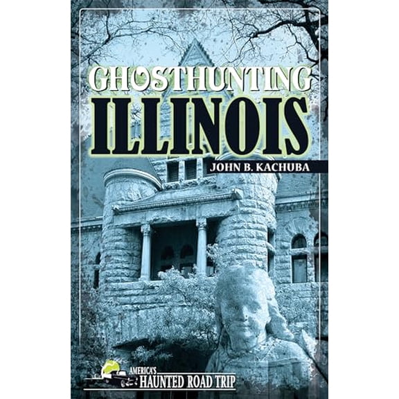 Pre-Owned Ghosthunting Illinois (Paperback) 1578602203 9781578602209