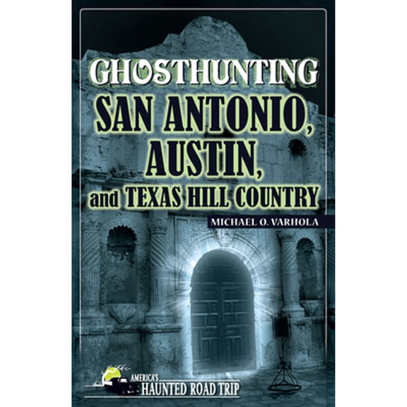 Pre-Owned Ghosthunting San Antonio, Austin, and Texas Hill Country (Paperback) 1578605474 9781578605477