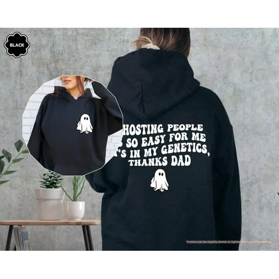 Ghosting People Is So Easy For Me It's In My Genetics Thanks Dad Hoodie, Quote Hoodie, Saying, Ghost Hoodie
