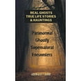 thumbnail image 1 of Ghostly Encounters Real Ghosts, True-Life Stories, And Hauntings: Paranormal Ghostly Supernatural Encounters, (Paperback), 1 of 1