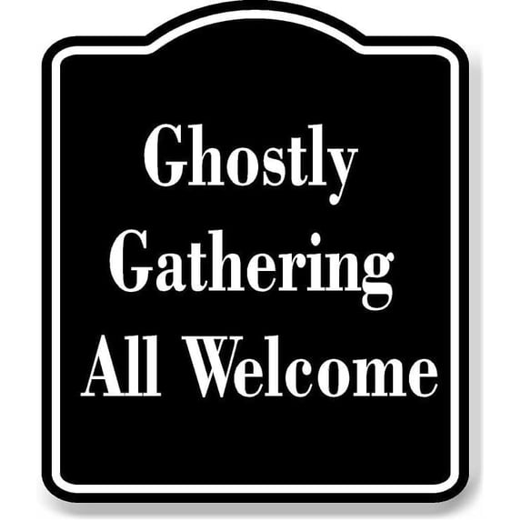 Ghostly Gathering - All Welcome BLACK Aluminum Composite Sign 8.5''x10''