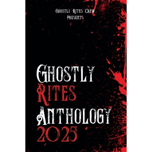 Ghostly Rites Crew Presents Ghostly Rites Anthology 2025, Book 1, (Paperback)