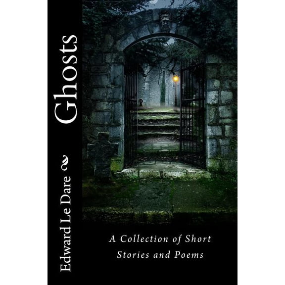 Ghosts: A Collection of Short Stories and Poems, (Paperback)