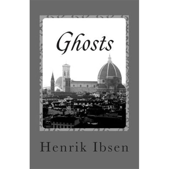 Ghosts : A Domestic Tragedy in Three Acts