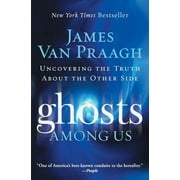 Ghosts Among Us Uncovering the Truth about the Other Side, Paperback